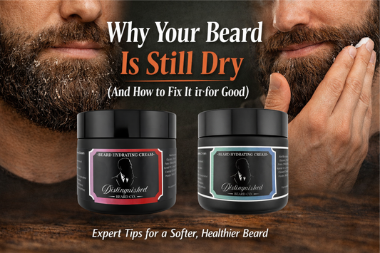 Why Your Beard Is Still Dry (And How to Fix It for Good)