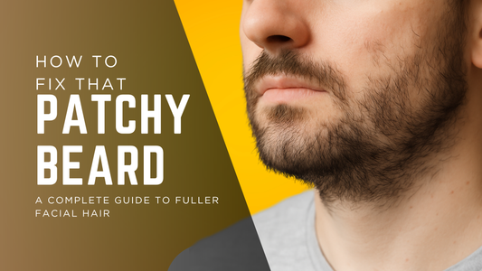 How to Fix Patchy Beard Growth: A Complete Guide to Fuller Facial Hair